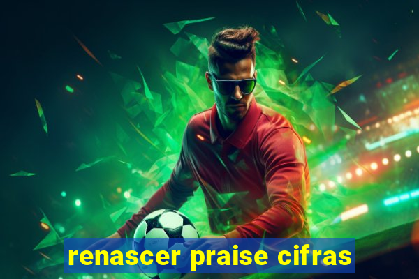 renascer praise cifras